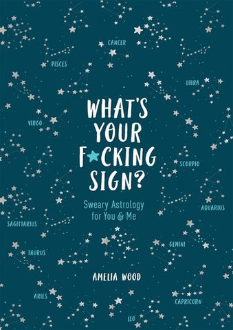 What's Your F***ing Sign?: Sweary Astrology for You and Me